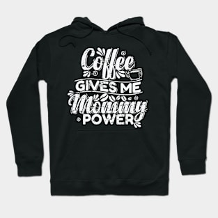 Coffee gives my Mommy Power Caffeine Hoodie